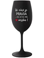 VÍNO JE PRAVDA...ALE NA DNI, BUTCH! - čierny pohár na víno 350 ml
