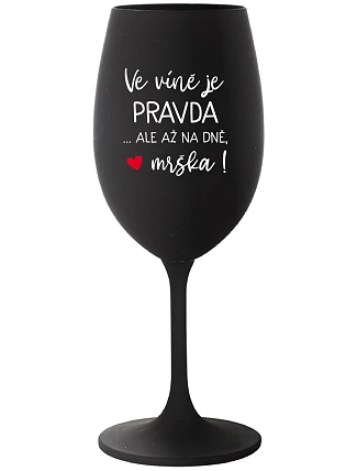 VÍNO JE PRAVDA...ALE NA DNI, BUTCH! - čierny pohár na víno 350 ml