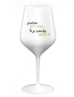 ...PROTOŽE BÝT OTEC...TO JE SRANDY KOPEC! - bílá nerozbitná sklenice na víno 470 ml ...PROTOŽE BÝT OTEC...TO JE SRANDY KOPEC! - bílá nerozbitná sklenice na víno 470 ml