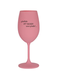 PROTOŽE BÝT BLOGER NENÍ PRDEL - růžová sklenice na víno 350 ml