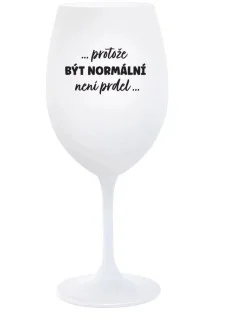 ...KEĎŽE BYŤ NORMÁLNY NIE JE PRELOMOVÉ... - pohár na biele víno 350 ml (hrubá verzia)