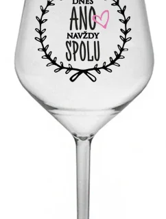 DNES ANO, NAVŽDY SPOLU - čirá nerozbitná sklenice na víno 470 ml