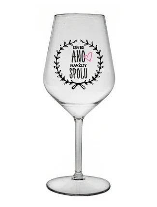 DNES ANO, NAVŽDY SPOLU - čirá nerozbitná sklenice na víno 470 ml