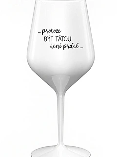 ...KEĎŽE TO NIE JE PRELIMINÁRNE... - biely nerozbitný pohár na víno 470 ml