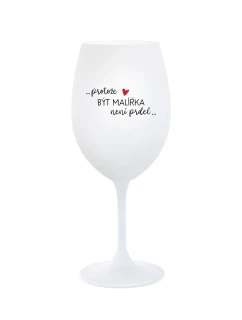 PROTOŽE BÝT MALÍŘKA NENÍ PRDEL - bílá sklenice na víno 350 ml
