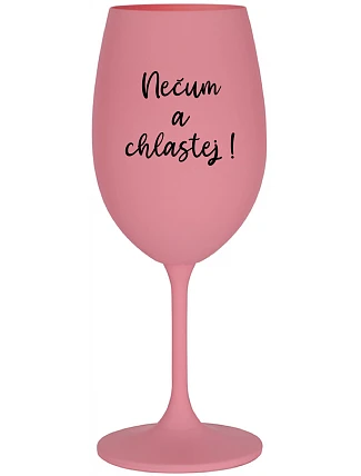 NEVONIŤ A NEČASOVAŤ! - ružový pohár na víno 350 ml