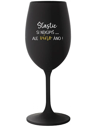 Šťastie si nekúpiš... ale môžeš si kúpiť víno! - čierny pohár na víno 350 ml