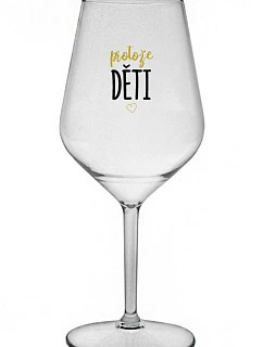 PROTOŽE DĚTI - číry nerozbitný pohár na víno 470 ml