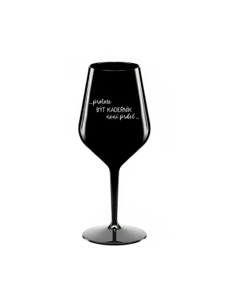 PROTOŽE BÝT KADEŘNÍK NENÍ PRDEL - černá nerozbitná sklenice na víno 470 ml PROTOŽE BÝT KADEŘNÍK NENÍ PRDEL - černá nerozbitná sklenice na víno 470 ml