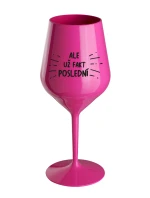 ALE UŽ FAKT POSLEDNÍ - růžová nerozbitná sklenice na víno 470 ml