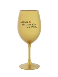 PROTOŽE BÝT KOSMETIČKA NENÍ PRDEL - zlatá sklenice na víno 350 ml