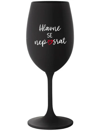 HLAVNĚ SE NEPOSRAT - černá sklenice na víno 350 ml