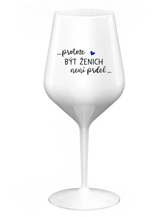 ...PROTOŽE BÝT ŽENICH NENÍ PRDEL... - bílá nerozbitná sklenice na víno 470 ml ...PROTOŽE BÝT ŽENICH NENÍ PRDEL... - bílá nerozbitná sklenice na víno 470 ml