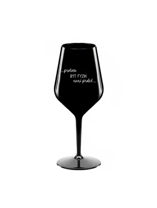 PROTOŽE BÝT FYZIK NENÍ PRDEL - černá nerozbitná sklenice na víno 470 ml PROTOŽE BÝT FYZIK NENÍ PRDEL - černá nerozbitná sklenice na víno 470 ml