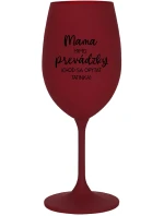 MAMA MIMO PREVÁDZKY (CHOĎ SA OPÝTAŤ TATINKA) - bordovy pohár na víno 350 ml