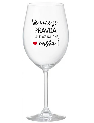 VÍNO JE PRAVDA...ALE NA DNI, BUTCH! - číry pohár na víno 350 ml