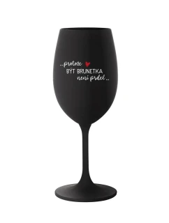 PROTOŽE BÝT BRUNETKA NENÍ PRDEL - černá sklenice na víno 350 ml
