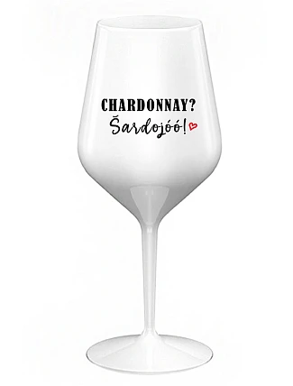 CHARDONNAY? ŠARDOJÓÓ! - biely nerozbitný pohár na víno 470 ml