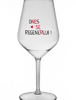 DNES REGENERUJEM! - číry nerozbitný pohár na víno 470 ml