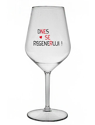 DNES REGENERUJEM! - číry nerozbitný pohár na víno 470 ml