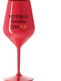 POTŘEBUJU TEKUTOU TERAPIJU - červená nerozbitná sklenice na víno 470 ml