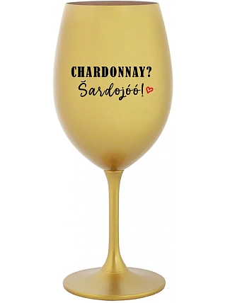 CHARDONNAY? ŠARDOJÓÓ! - zlatý pohár na víno 350 ml