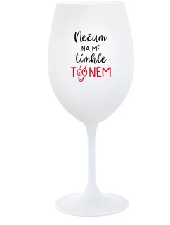 NEČUM NA MĚ TÍMHLE TÓÓNEM - bílá  sklenice na víno 350 ml