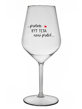 ...KEĎŽE BYŤ TATÍNOM NIE JE PRELIMINÁRNE... - číry nerozbitný pohár na víno 470 ml