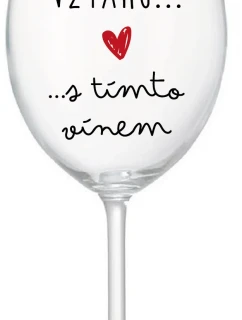 JSEM VE VZTAHU S TÍMTO VÍNEM - čirá sklenice na víno 350 ml
