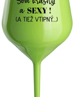 SOM KRÁSNY A SEXY! (A TIEŽ VTIPNÝ...) - zelený nerozbitný pohár na víno 470 ml