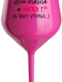 JSEM KRÁSNÁ A SEXY! (A TAKY VTIPNÁ...) - růžová nerozbitná sklenice na víno 470 ml