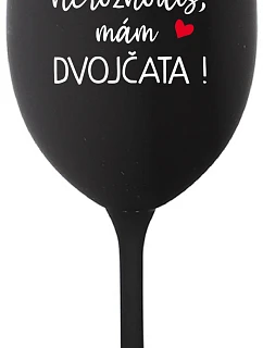 Nemôžete ma vyhodiť, mám DVOJČATÁ! - čierny pohár na víno 350 ml