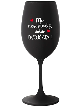 Nemôžete ma vyhodiť, mám DVOJČATÁ! - čierny pohár na víno 350 ml