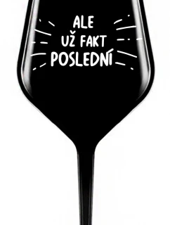 ALE UŽ FAKT POSLEDNÍ - černá nerozbitná sklenice na víno 470 ml