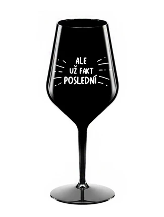 ALE UŽ FAKT POSLEDNÍ - černá nerozbitná sklenice na víno 470 ml