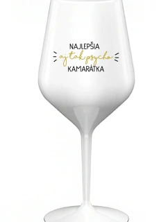 NAJLEPŠIA  AJ TAK PSYCHO KAMARÁTKA - biely nerozbitný pohár na víno 470 ml