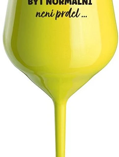 ...KEĎŽE BYŤ NORMÁLNY NIE JE PRELOMOVÉ... - žltý nerozbitný pohár na víno 470 ml