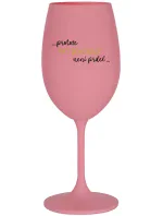 ...PROTOŽE BÝT DOKONALÝ NENÍ PRDEL... - růžová sklenice na víno 350 ml