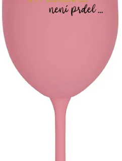 ...PROTOŽE BÝT DOKONALÝ NENÍ PRDEL... - růžová sklenice na víno 350 ml