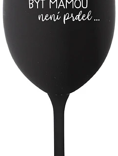 ...KEĎŽE BYŤ MAMOU NIE JE PRELIMINÁRNE... - čierny pohár na víno 350 ml