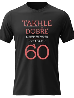 Pánské bavlněné tričko s potiskem - TAKHLE DOBŘE MŮŽE ČLOVĚK VYPADAT V 60 (ČERVENÁ) - černé