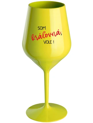 SOM KRÁĽOVNÁ, VOLE! - žltý nerozbitný pohár na víno 470 ml
