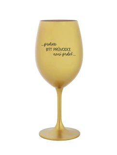 PROTOŽE BÝT PRŮVODCE NENÍ PRDEL - zlatá sklenice na víno 350 ml