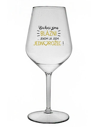 KAŽDÝ JE KRÁSNY... JA SOM JEDINÝ! - číry nerozbitný pohár na víno 470 ml