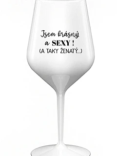 Som KRÁSNA A SEXY! (A TAKÁ ŽENSKÁ...) - biely nerozbitný pohár na víno 470 ml