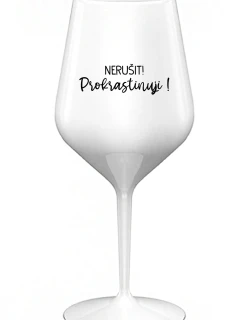 NERUŠIT! PROKRASTINUJI! - bílá nerozbitná sklenice na víno 470 ml