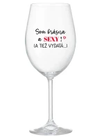 SOM KRÁSNA A SEXY! (A TIEŽ VYDATÁ...) - priehľadný pohár na víno 350 ml