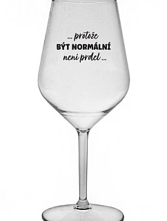 ...KEĎŽE BYŤ NORMÁLNY NIE JE PRELOMOVÉ... - číry nerozbitný pohár na víno 470 ml