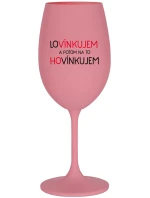 LOVÍNKUJEM A POTOM NA TO HOVÍNKUJEM - ružový pohár na víno 350 ml