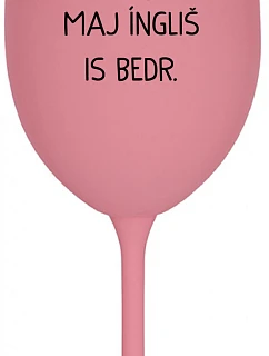 VEN AJ HEF TRÝ VAJNS, MAJ ÍNGLIŠ IS BEDR. - ružový pohár na víno 350 ml